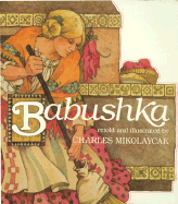 Babushka: An Old Russian Folktale - Mikolaycak, Charles