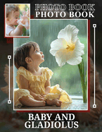 Baby And Gladiolus Photo Book: Stunning Floral Imagery Featuring Infants For Unique Home Decor