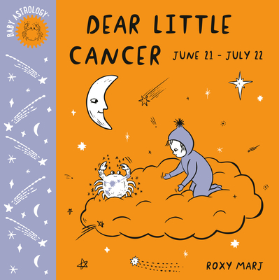Baby Astrology: Dear Little Cancer - Marj, Roxy