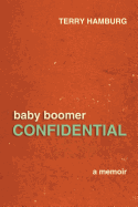 Baby Boomer Confidential: A Memoir