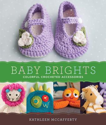 Baby Brights: 30 Colorful Crochet Accessories - McCafferty, Kathleen