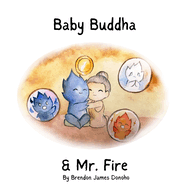 Baby Buddha and Mr. Fire