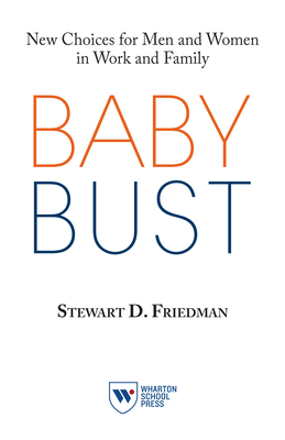 Baby Bust: New Choices for Men and Women in Work and Family - Friedman, Stewart D