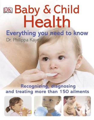 Baby & Child Health Everything You Need to Know - Kaye, Philippa, Dr.