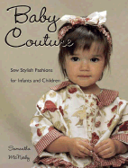 Baby Couture: Sew Stylish Fashions for Infants and Children