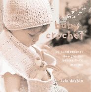 Baby Crochet: 20 Hand Crochet Designs for Babies 0-24 Months - Daykin, Lois, and Heseltine, John (Photographer)