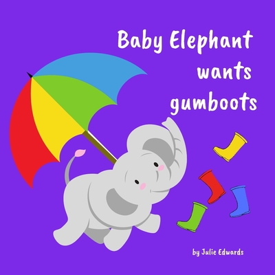 Baby Elephant Wants Gumboots - Edwards, Julie