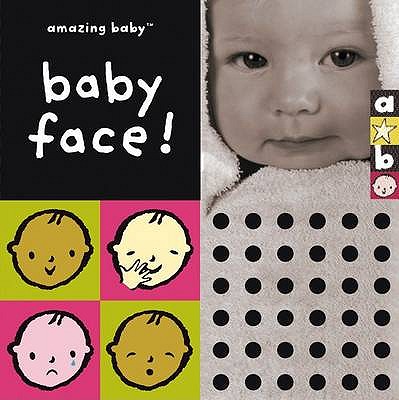 Baby Face: Amazing Baby - Lucas, Bianca, and Dodd, Emma