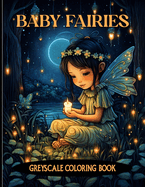 Baby Fairies: Fantasy Baby Fairies Grayscale Coloring Pages For Color & Relaxation