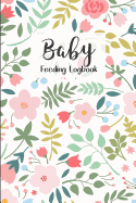 BABY Feeding Logbook: Feeding, Diaper and Weight Tracker for Newborns. A must have for any new parent!