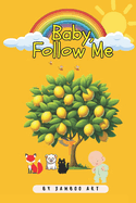 Baby, Follow Me: Fun Story to Read to Your Babies and Toddlers on Little Animals and Colors