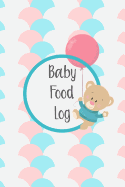 Baby Food Log: Baby Food Journal and Tracker