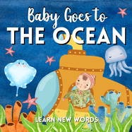 Baby Goes To The Ocean. Learn New Words: Vocabulary For Babies And Toddlers. Cute Sea Baby Animals