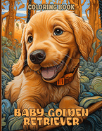 Baby Golden Retriever Coloring Book: Cute Golden Retriever Puppies Illustrations For Color & Relaxation