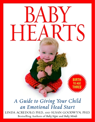 Baby Hearts: A Guide to Giving Your Child an Emotional Head Start - Goodwyn, Susan, and Acredolo, Linda