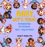 Baby, Let's Talk! Developing Baby's First 100 Words, Book 5: Book 5 - Body Part Words