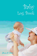 Baby Log Book: 6x9 inch daily log record for new parents to record baby's daily milestones