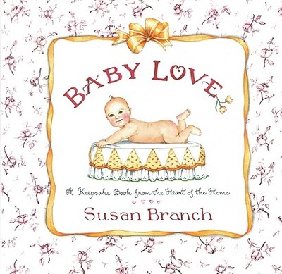 Baby Love: A Keepsake Book from the Heart of the Home - Branch, Susan