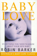 Baby Love: Everything You Need to Know about Your New Baby - Barker, Robin