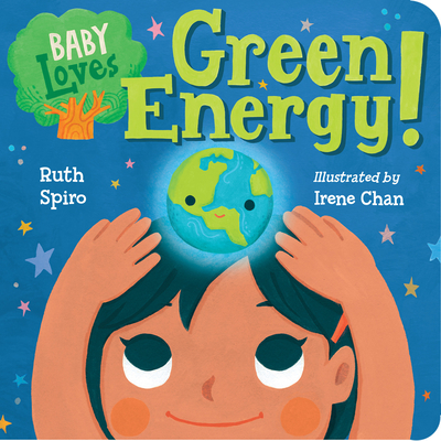 Baby Loves Green Energy! - Spiro, Ruth, and Chan, Irene (Illustrator)