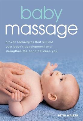 Baby Massage: Proven techniques to calm your baby and assist development - Walker, Peter