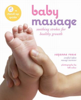 Baby Massage: Soothing Strokes for Healthy Growth - Reese, Suzanne P, and Milne, Bill (Photographer)