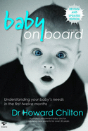 Baby on Board: Understanding Your Baby's Needs in the First Twelve Months - Chilton, Howard