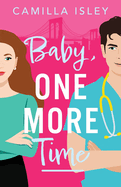 Baby, One More Time: A laugh-out-loud, second chance romantic comedy from Camilla Isley for 2024