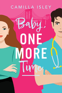 Baby, One More Time: A laugh-out-loud, second chance romantic comedy from Camilla Isley