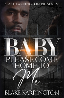 Baby Please Come Home To Me: A Prison Love Novella - Karrington, Blake