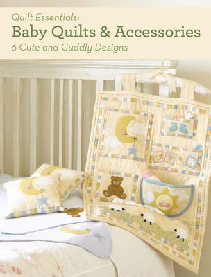 Baby Quilts and Accessories: 6 Cute and Cuddly Designs - Gaudet, Barri Sue