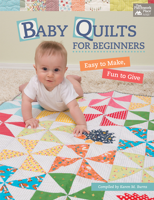 Baby Quilts for Beginners: Easy to Make, Fun to Give - Burns, Karen M