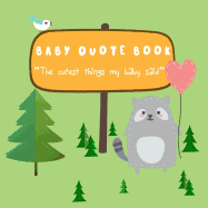 Baby Quote Book - The Cutest Things My Baby Said: Memory Keepsake Journal for Parents to Collect Their Kids Unforgettable Quotes with Full Color Pages