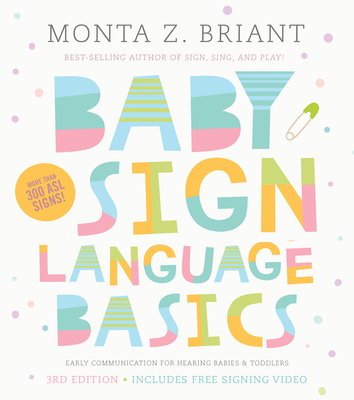 Baby Sign Language Basics: Early Communication for Hearing Babies and Toddlers, 3rd Edition - Briant, Monta Z