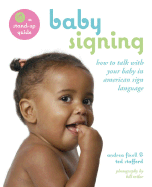 Baby Signing: How to Talk with Your Baby in American Sign Language