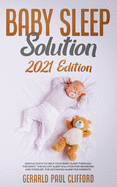 Baby Sleep Solution: 2021 Edition: Gentle Ways To Help Your Baby Sleep Through The Night, The No Cry Sleep Solution For Newborn And Toddler, The Advanced Guide For Parents