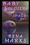 Baby Soldiers In Space: A Space Babies Saga