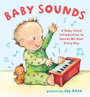 Baby Sounds: A Baby-Sized Introduction to Sounds We Hear Every Day - Allen, Joy