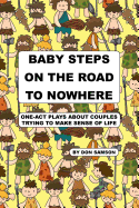 Baby Steps on the Road to Nowhere: One-Act Plays about Couples Trying to Make Sense of Life