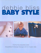 Baby Style: Home Accessories and Irresistible Knitwear Designs for 0-3 Year Olds