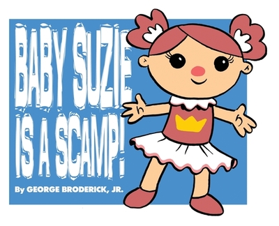 Baby Suzie Is A Scamp - Broderick, George, Jr. (Editor)