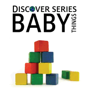 Baby Things: Discover Series Picture Book for Children