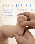 Baby Touch: Massage and Reflexology for Babies and Children - Kavanagh, Wendy, and Shears, Sarah (Consultant editor)