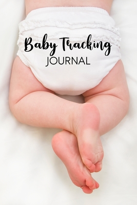 Baby Tracking Journal: Daily Childcare Journal, Baby Diary, Daily Activity Log, Baby's Daily Log Book. Breastfeeding Journal. Track Feedings, Sleeping Schedules, Diaper Changes and More. Perfect For New Parents Or Nannies. - Evans, Maria