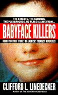 Babyface Killers: Horrifying True Stories of America's Youngest Murderers - Linedecker, Clifford L