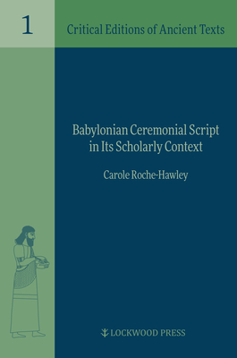 Babylonian Ceremonial Script in Its Scholarly Context - Roche-Hawley, Carole