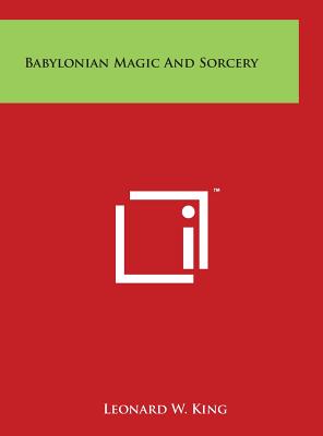 Babylonian Magic and Sorcery - King, Leonard W