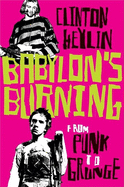 Babylon's Burning: From Punk to Grunge