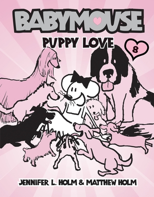 Babymouse #8: Puppy Love - Holm, Jennifer L, and Holm, Matthew