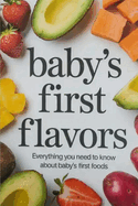 Baby's First Flavors: Everything You Need to Know About Baby's First Foods